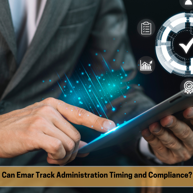 Can Emar Track Administration Timing and Compliance Can Emar Track Administration Timing and Compliance