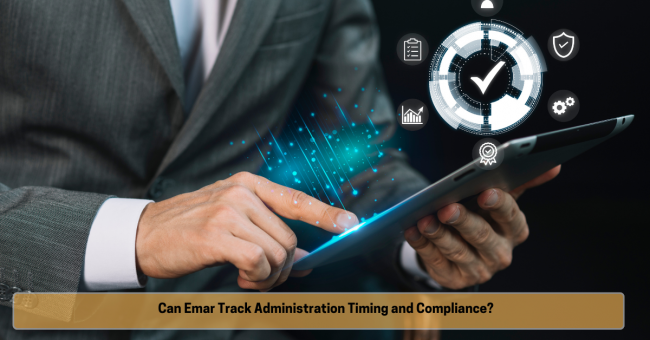 Can Emar Track Administration Timing and Compliance Can Emar Track Administration Timing and Compliance