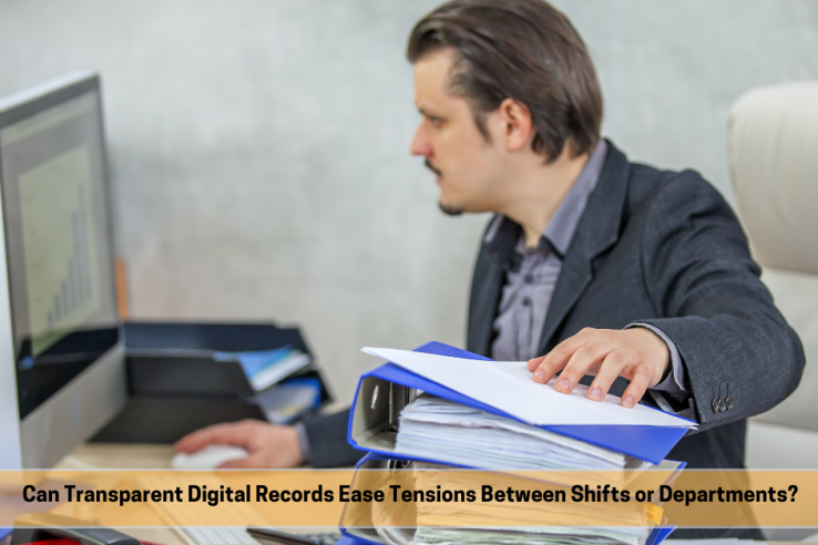 Can Transparent Digital Records Ease Tensions Between Shifts or Departments