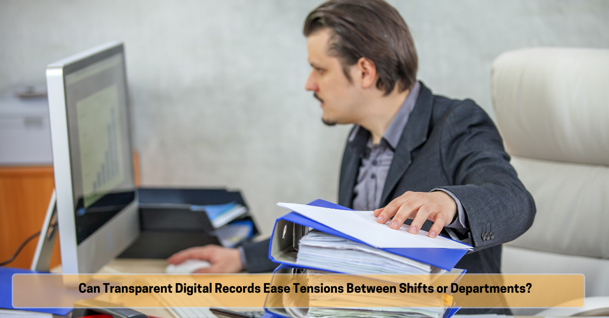 Can Transparent Digital Records Ease Tensions Between Shifts or Departments