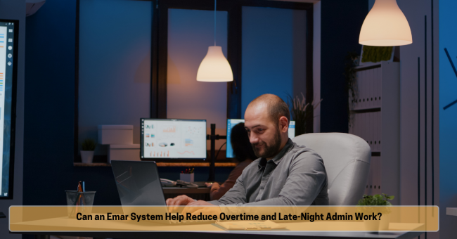 Can an Emar System Help Reduce Overtime and Late-Night Admin Work Can an Emar System Help Reduce Overtime and Late-Night Admin Work