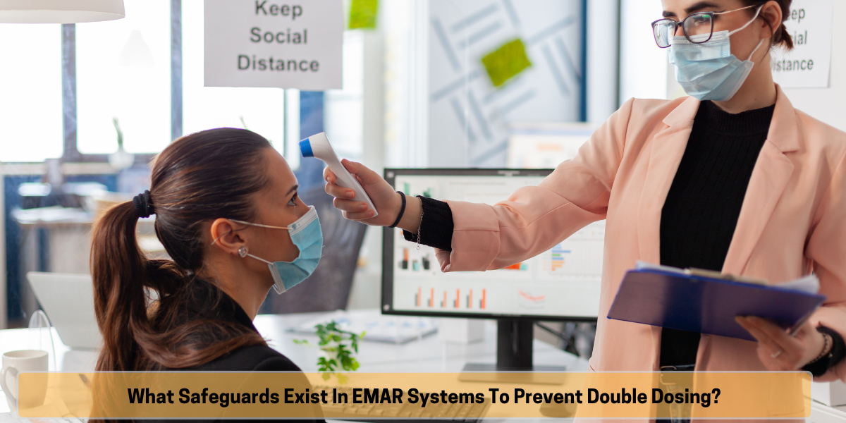 What safeguards exist in eMAR systems to prevent double dosing? Electronic MAR system