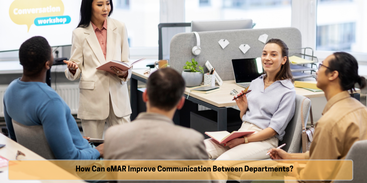 How can eMAR improve communication between departments eMAR improving team communication