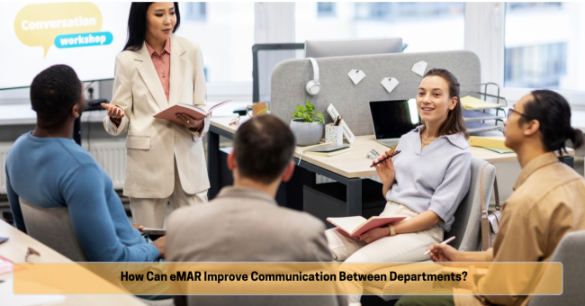How can eMAR improve communication between departments eMAR improving team communication