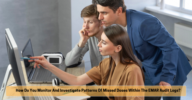 How do you monitor and investigate patterns of missed doses within the eMAR audit logs? eMAR system preventing missed doses