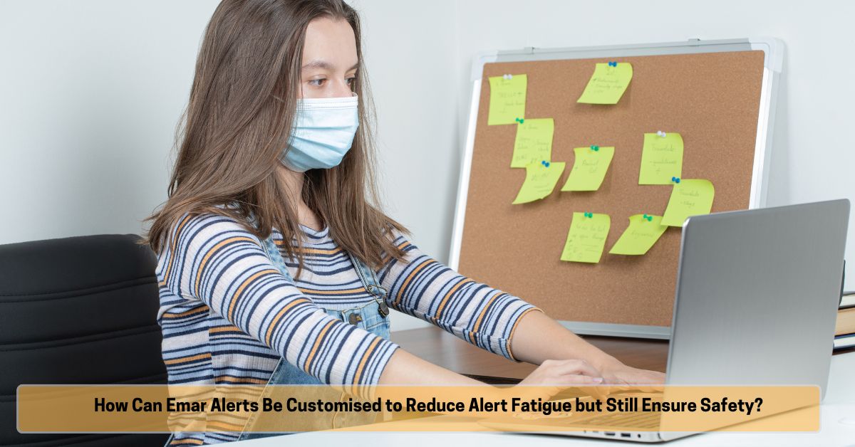 How Can Emar Alerts Be Customised to Reduce Alert Fatigue but Still Ensure Safety