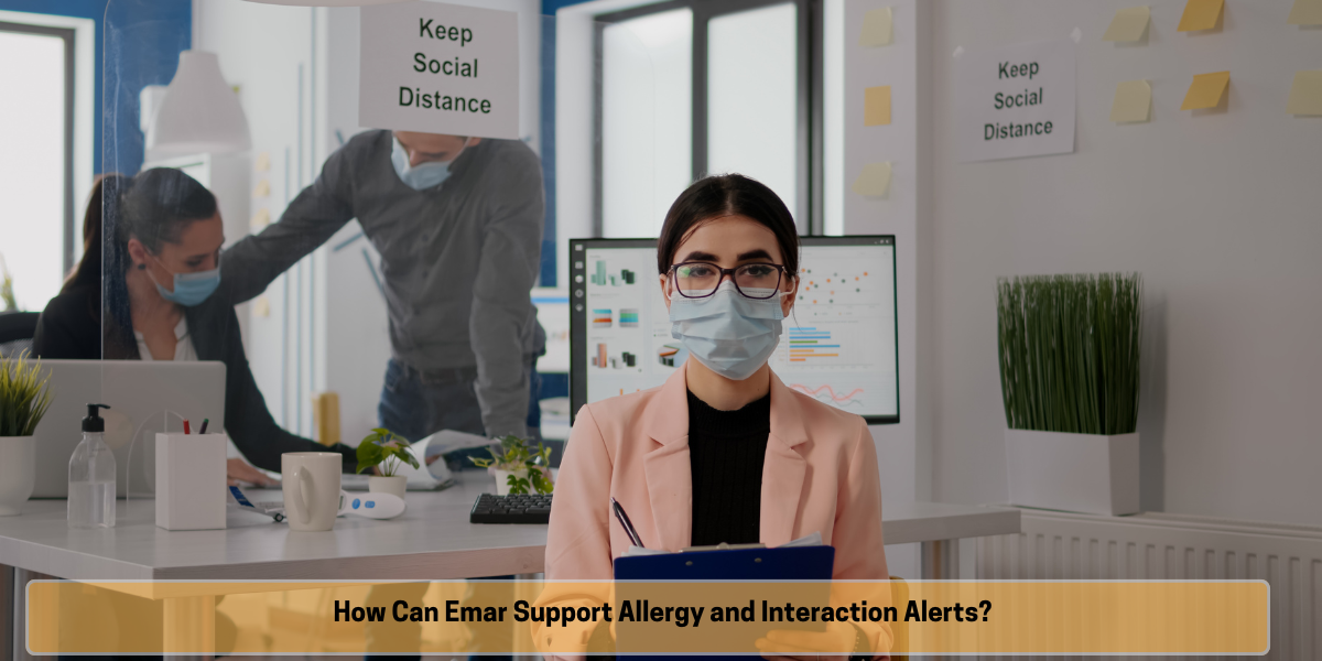 How Can Emar Support Allergy and Interaction Alerts How Can Emar Support Allergy and Interaction Alerts?