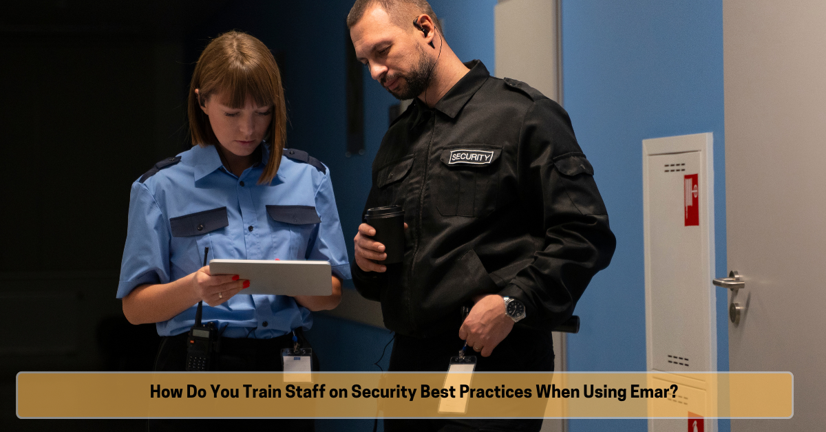 How Do You Train Staff on Security Best Practices When Using Emar